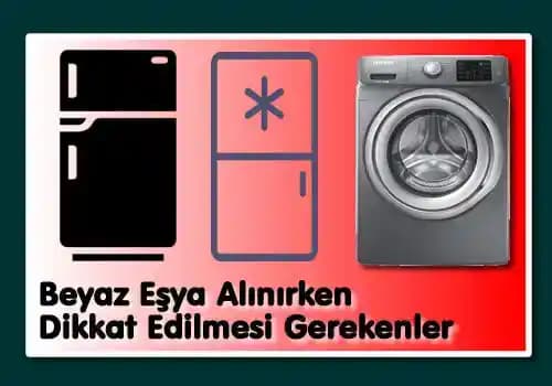 Beyaz Eşya Alırken Dikkat Edilmesi Gerekenler ve En İyi Seçim İpuçları