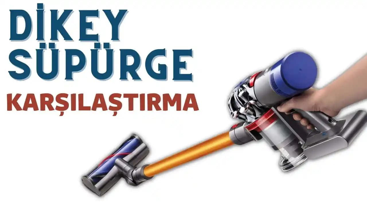 Dikey Süpürge Modelleri Karşılaştırması ve Kullanıcılar İçin Rehber