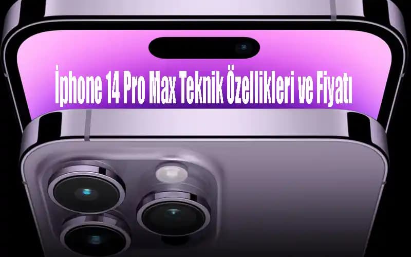 iPhone 14 Pro Max Teknik Özellikleri ve Yenilikleri Hakkında Kapsamlı Bilgi