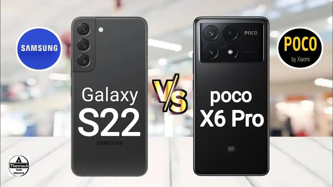 POCO X6 ve Samsung S22 Akıllı Telefonları Karşılaştırması: Tasarım, Performans ve Kamera Özellikleri