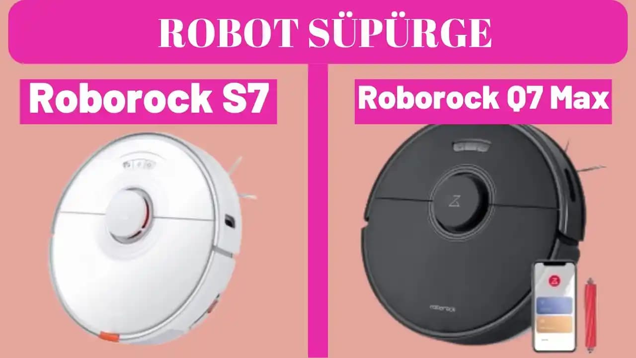 Roborock S7 ve Q7 Robot Süpürgeleri Karşılaştırması: Temel Özellikler ve Kullanım Alanları