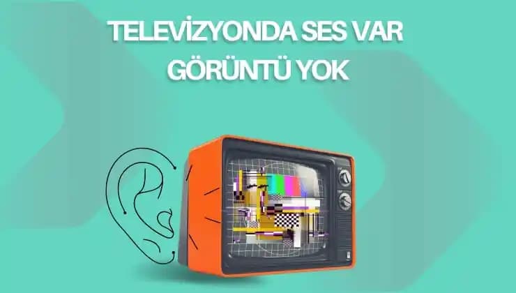 Televizyonlarda Ses Var Görüntü Yok Arızasının Nedenleri ve Çözüm Yolları