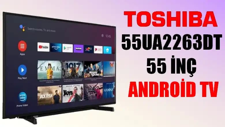 Toshiba 55UA2263DT 55 İnç 4K HDR Akıllı Televizyon Özellikleri ve Performansı