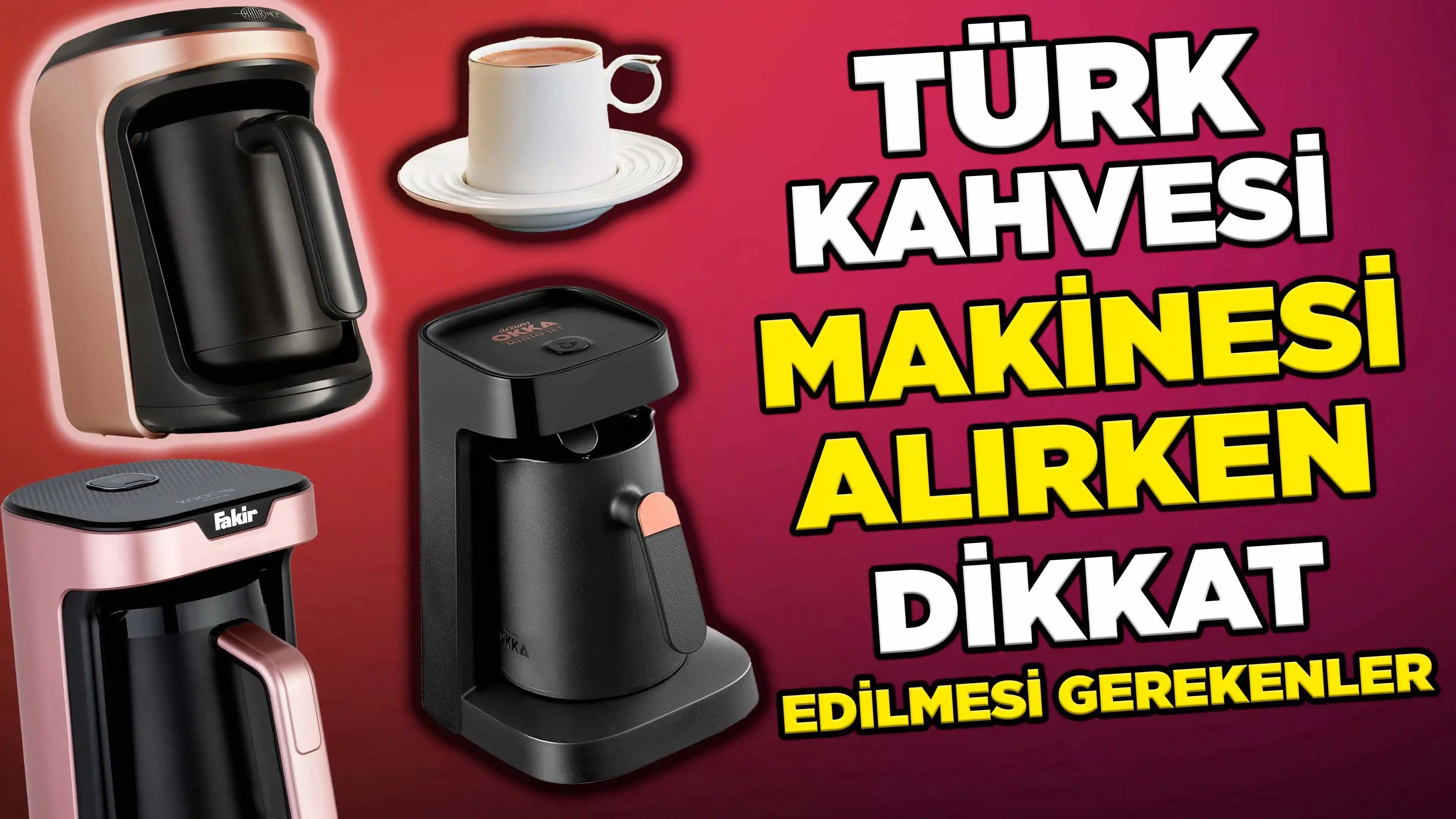 Türk Modeli Kahve Makinesi Seçerken Dikkat Edilmesi Gerekenler ve Teknik Özellikler