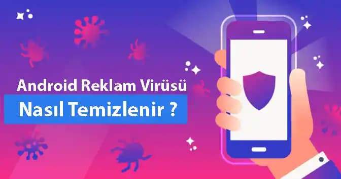 Android Cihazlarda Reklam Virüsü Temizleme ve Güvenlik İpuçları