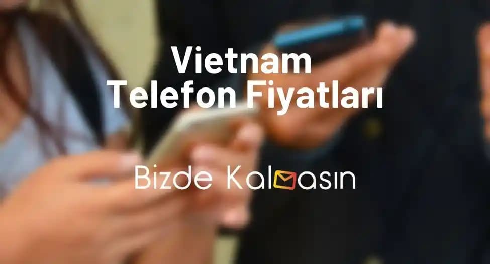 Vietnam 2025 Telefon Piyasası ve Fiyatlandırma Analizi
